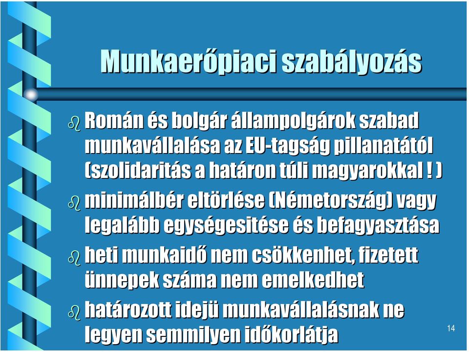 ) minimálb lbér eltörl rlése (Németorsz metország) vagy legalább egységesit gesitése se és s befagyasztása