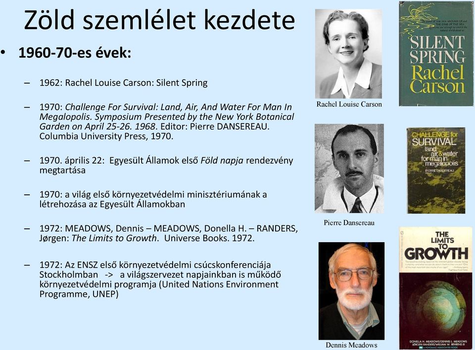 április 22: Egyesült Államok első Föld napja rendezvény megtartása 1970: a világ első környezetvédelmi minisztériumának a létrehozása az Egyesült Államokban 1972: MEADOWS, Dennis MEADOWS, Donella H.