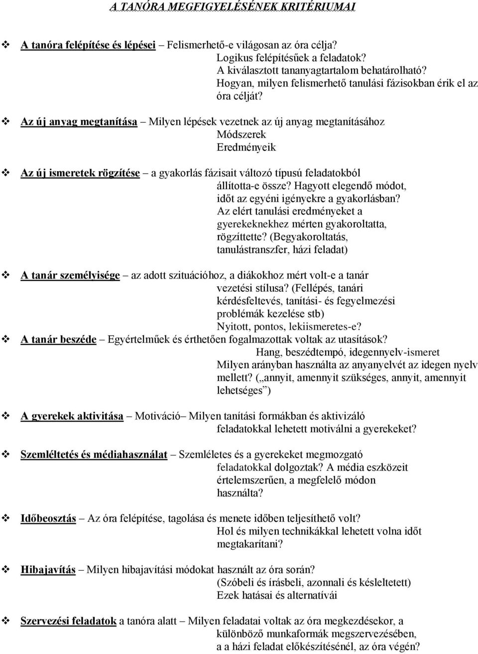 Az új anyag megtanítása Milyen lépések vezetnek az új anyag megtanításához Módszerek Eredményeik Az új ismeretek rögzítése a gyakorlás fázisait változó típusú feladatokból állította-e össze?