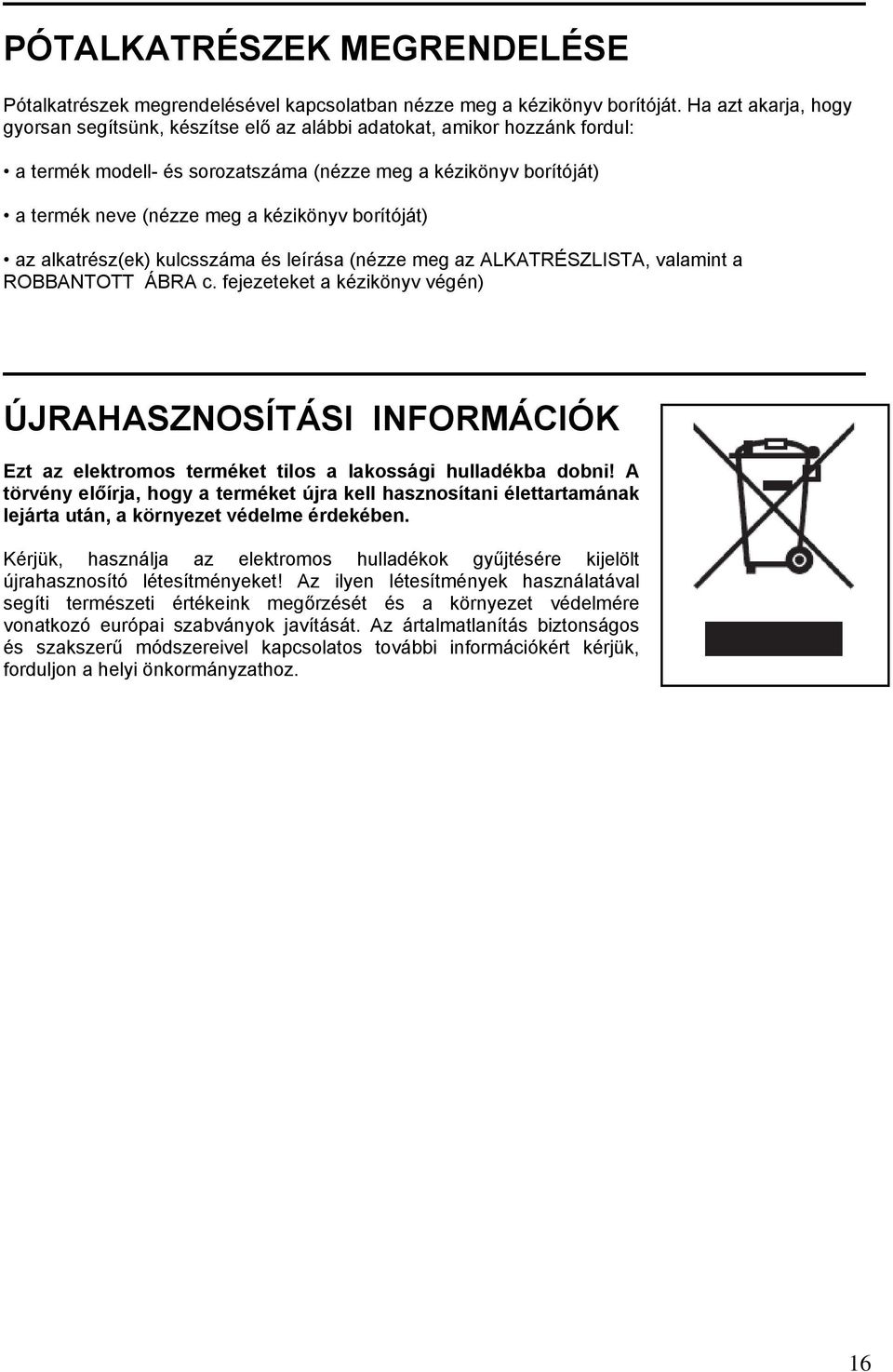 borítóját) az alkatrész(ek) kulcsszáma és leírása (nézze meg az ALKATRÉSZLISTA, valamint a ROBBANTOTT ÁBRA c.