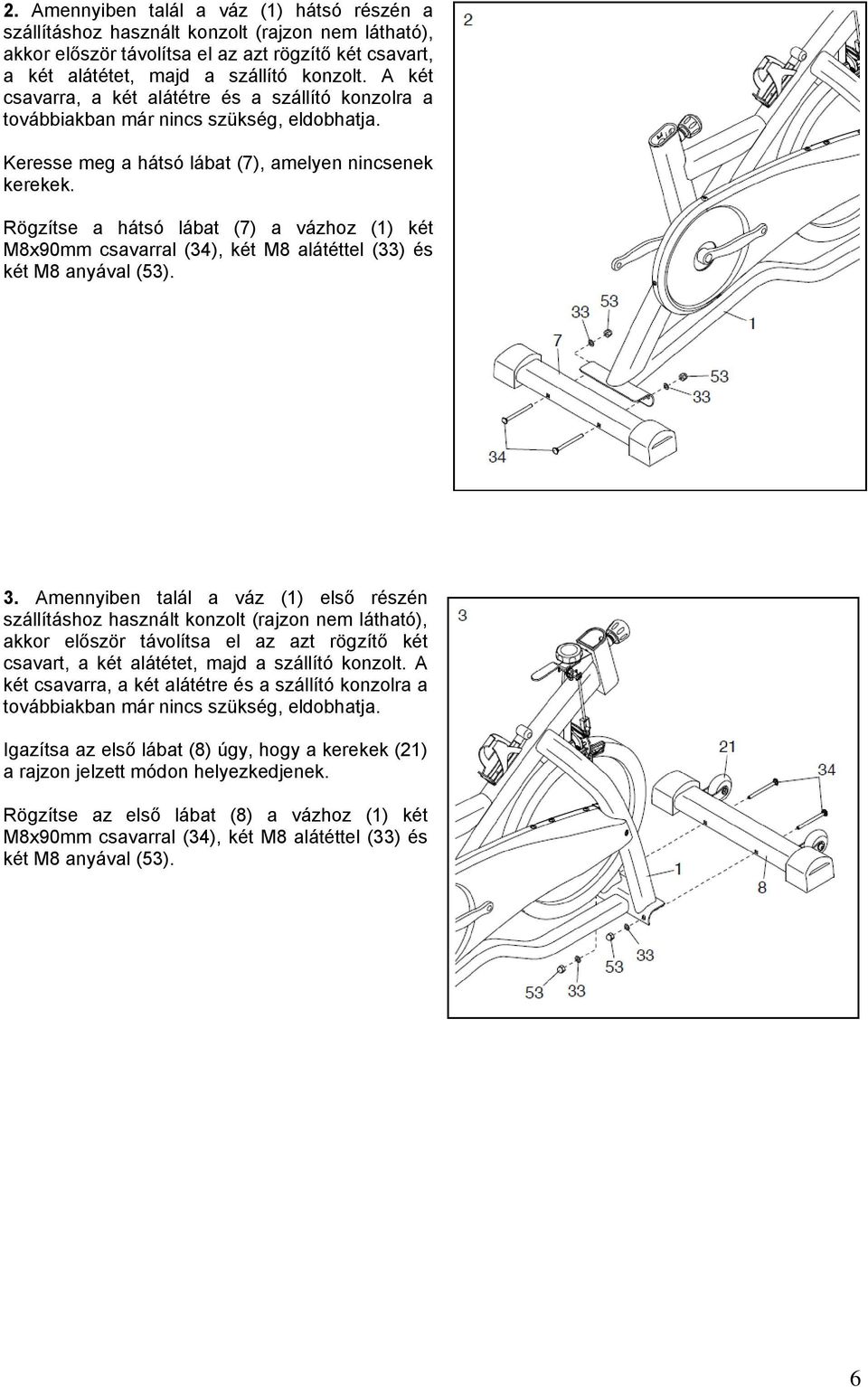 Rögzítse a hátsó lábat (7) a vázhoz (1) két M8x90mm csavarral (34), két M8 alátéttel (33) és két M8 anyával (53). 3.