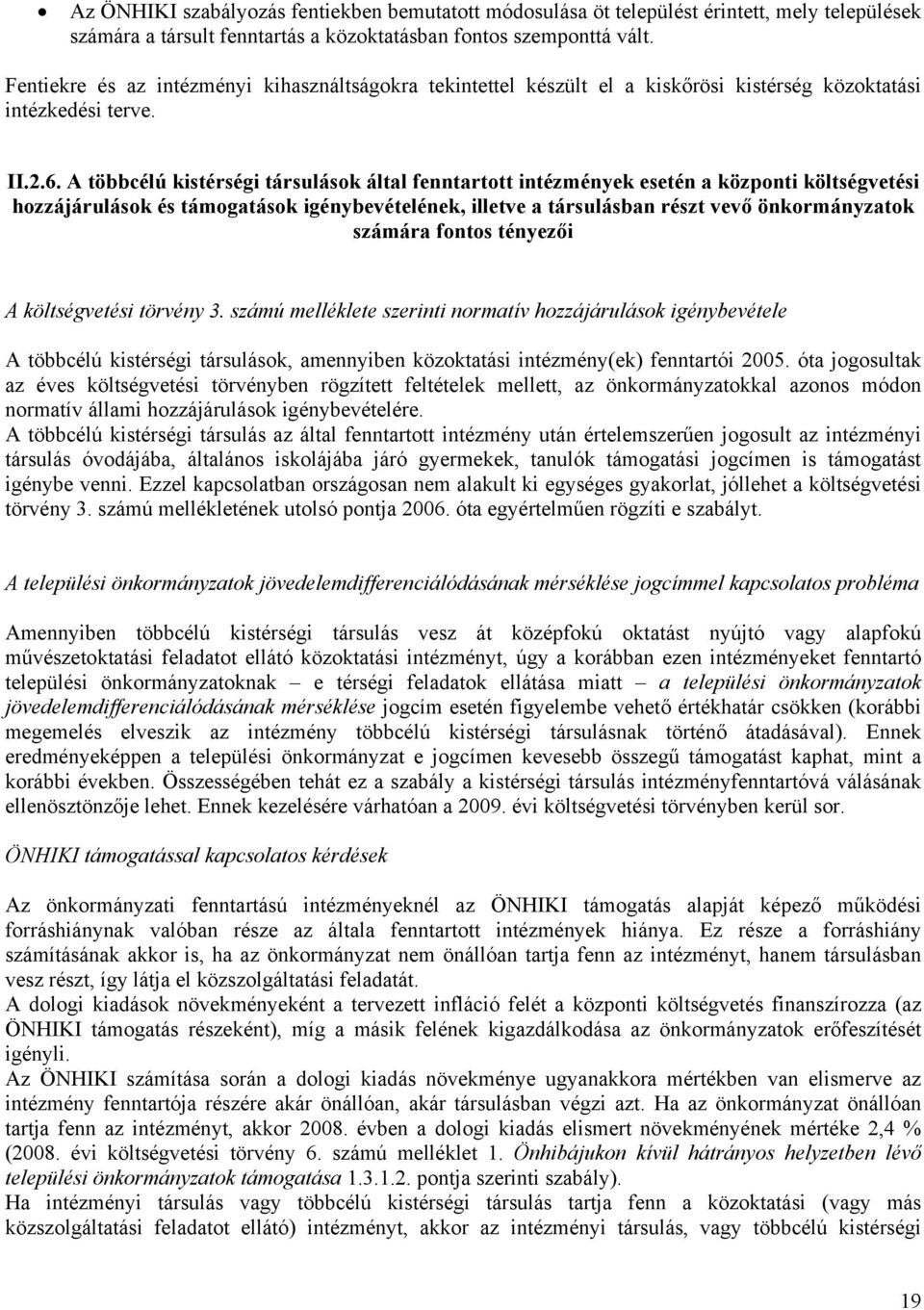 A többcélú kistérségi társulások által fenntartott intézmények esetén a központi költségvetési hozzájárulások és támogatások igénybevételének, illetve a társulásban részt vevő önkormányzatok számára