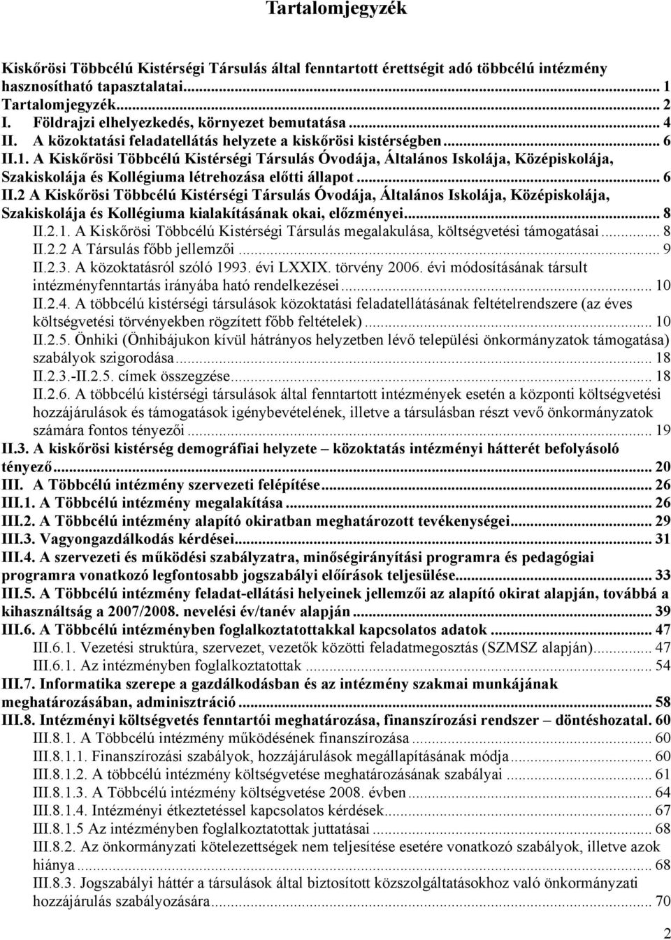 A Kiskőrösi Többcélú Kistérségi Társulás Óvodája, Általános Iskolája, Középiskolája, Szakiskolája és Kollégiuma létrehozása előtti állapot... 6 II.