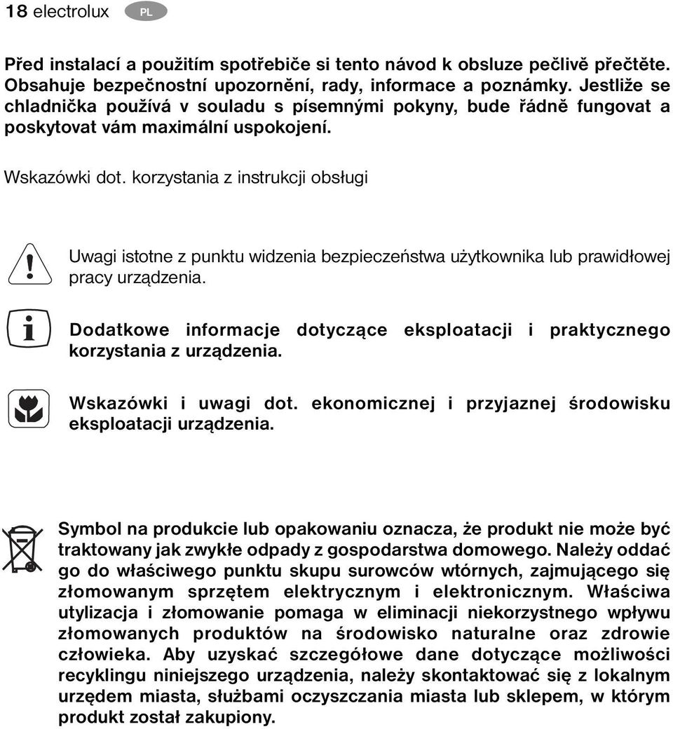 korzystania z instrukcji obsługi Uwagi istotne z punktu widzenia bezpieczeństwa użytkownika lub prawidłowej pracy urządzenia.