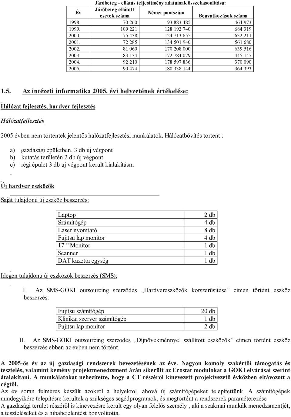 90 474 180 338 144 364 393 1.5. Az intézeti informatika 2005.