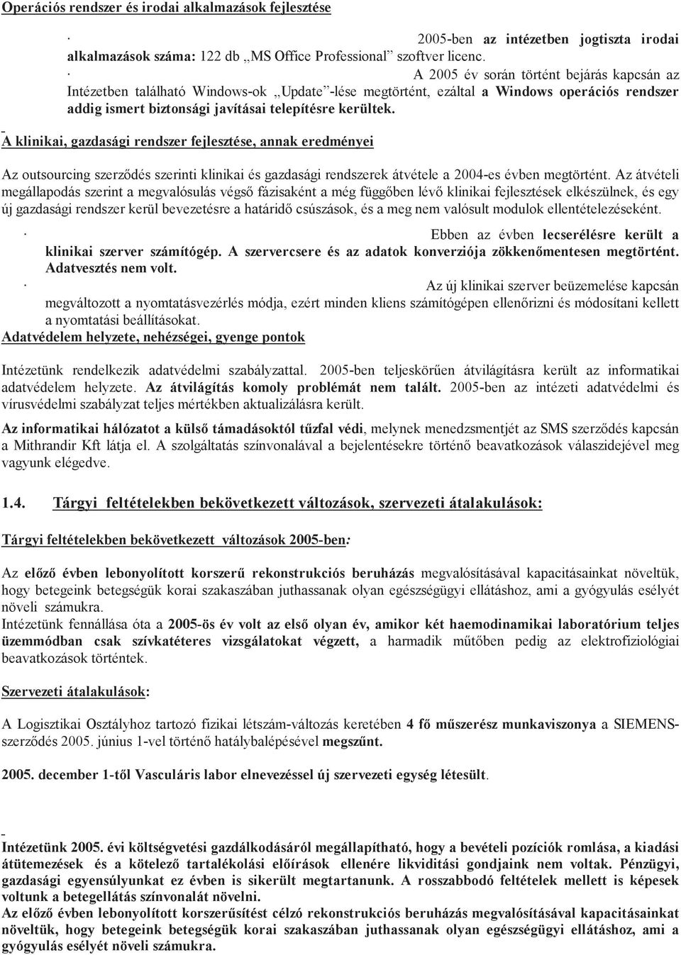 A klinikai, gazdasági rendszer fejlesztése, annak eredményei Az outsourcing szerződés szerinti klinikai és gazdasági rendszerek átvétele a 2004-es évben megtörtént.