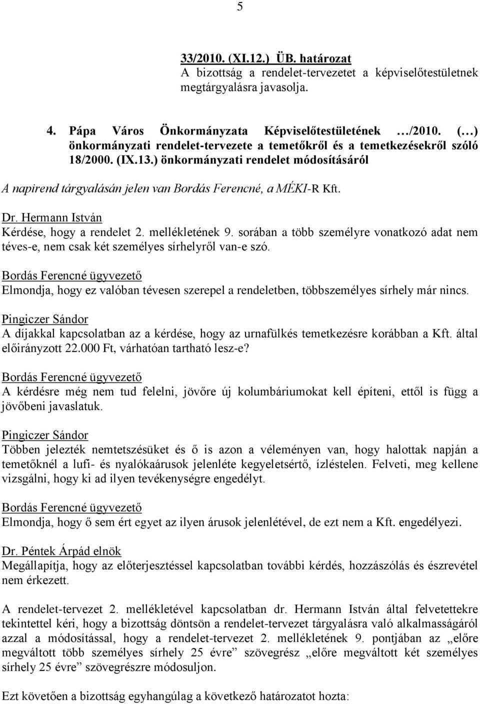 sorában a több személyre vonatkozó adat nem téves-e, nem csak két személyes sírhelyről van-e szó.