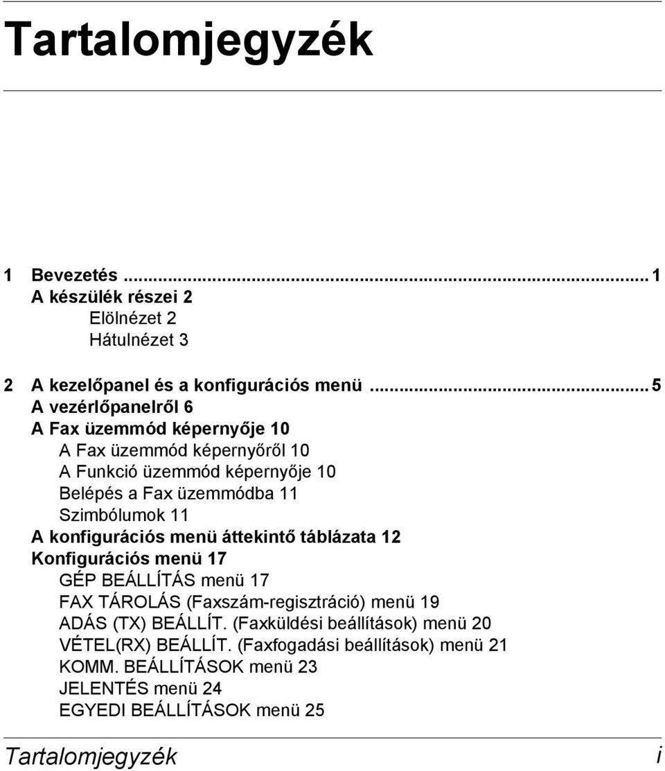 Szimbólumok 11 A konfigurációs menü áttekintő táblázata 12 Konfigurációs menü 17 GÉP BEÁLLÍTÁS menü 17 FAX TÁROLÁS (Faxszám-regisztráció) menü 19