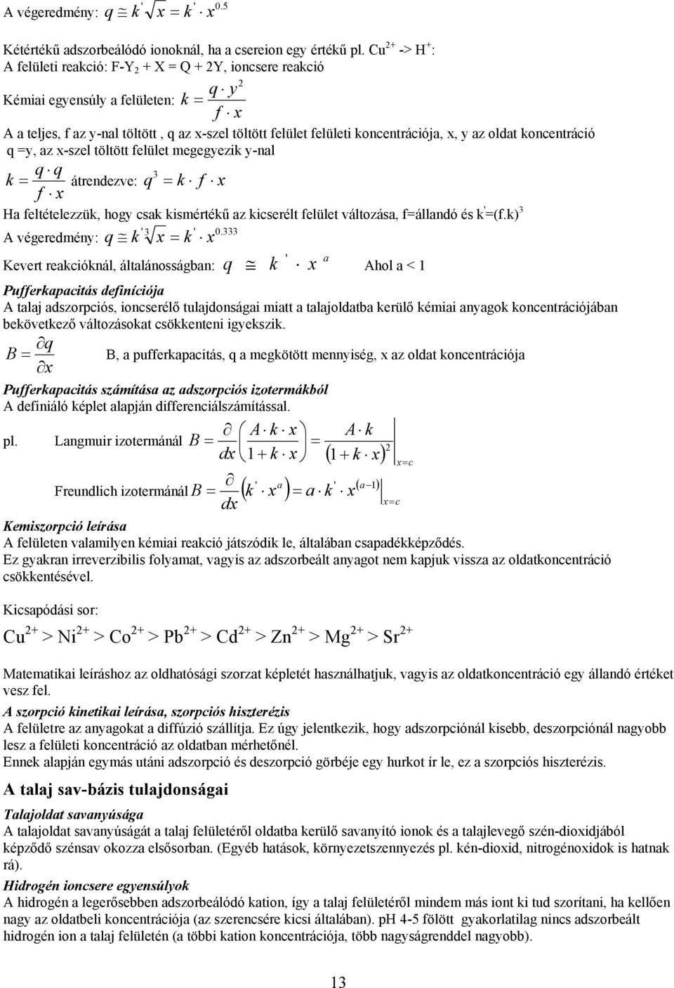 koncentrációja, x, y az oldat koncentráció q =y, az x-szel töltött felület megegyezik y-nal q q 3 k = átrendezve: q = k f x f x Ha feltételezzük, hogy csak kismértékű az kicserélt felület változása,