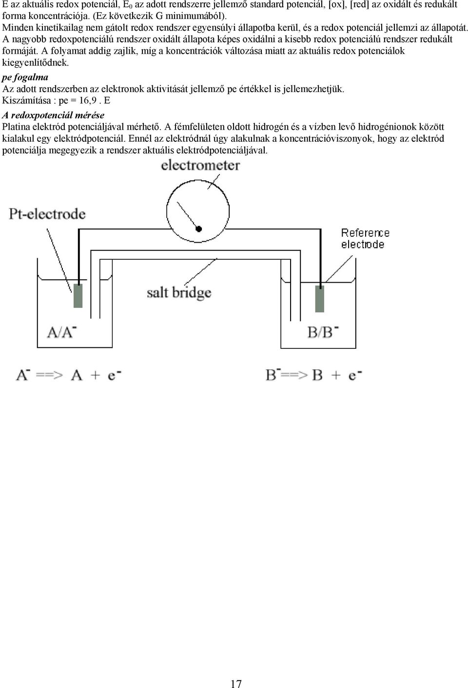 A nagyobb redoxpotenciálú rendszer oxidált állapota képes oxidálni a kisebb redox potenciálú rendszer redukált formáját.