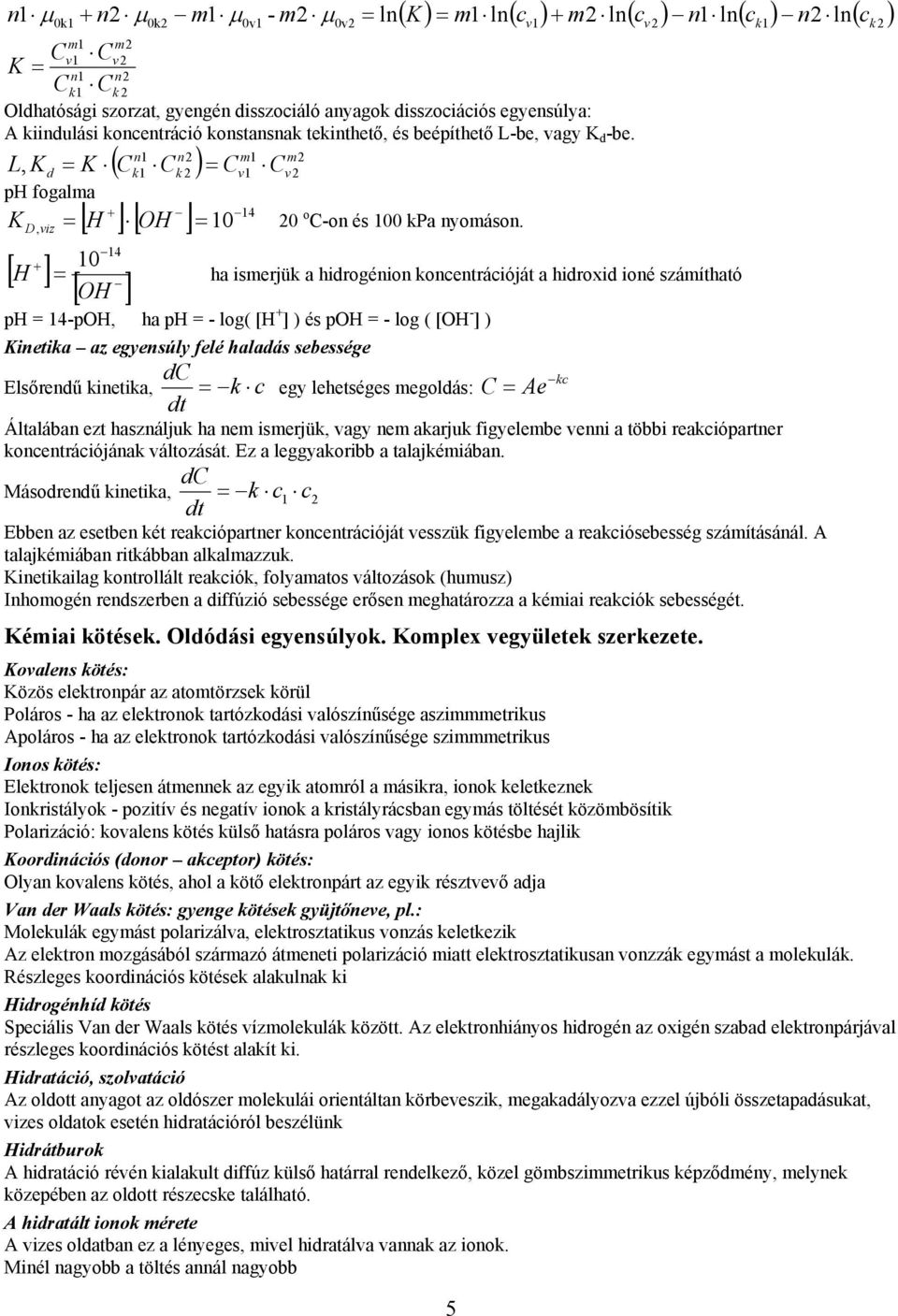 n1 n2 m1 m2 K ( Ck1 Ck 2 ) = Cv 1 Cv2 14 [ H ] [ ] + = L, Kd = ph fogalma K D, viz = OH 10 20 o C-on és 100 kpa nyomáson.