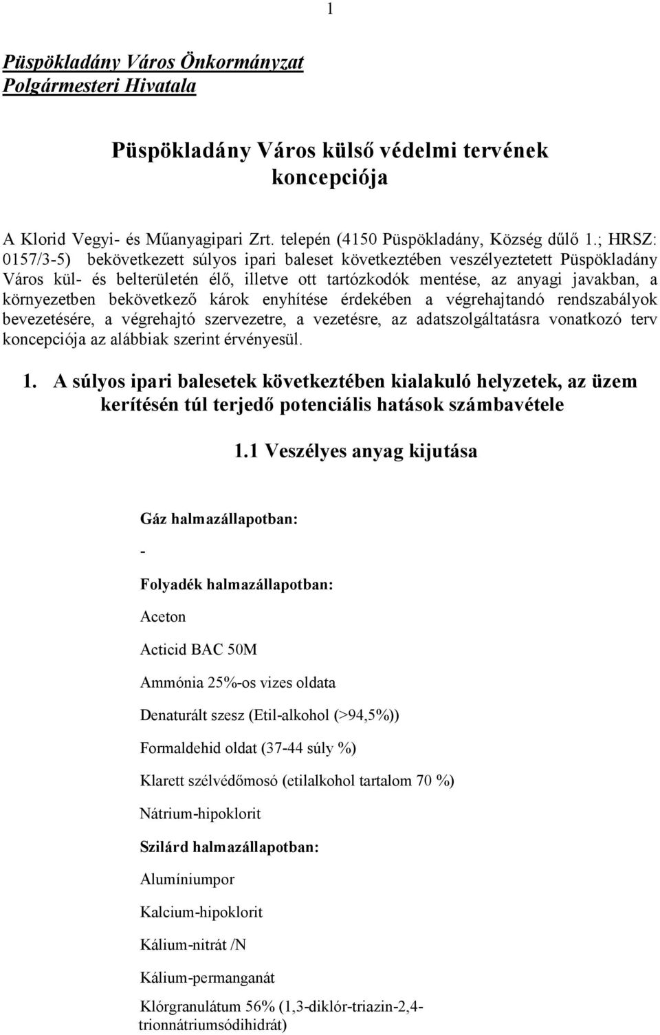 bekövetkező károk enyhítése érdekében a végrehajtandó rendszabályok bevezetésére, a végrehajtó szervezetre, a vezetésre, az adatszolgáltatásra vonatkozó terv koncepciója az alábbiak szerint