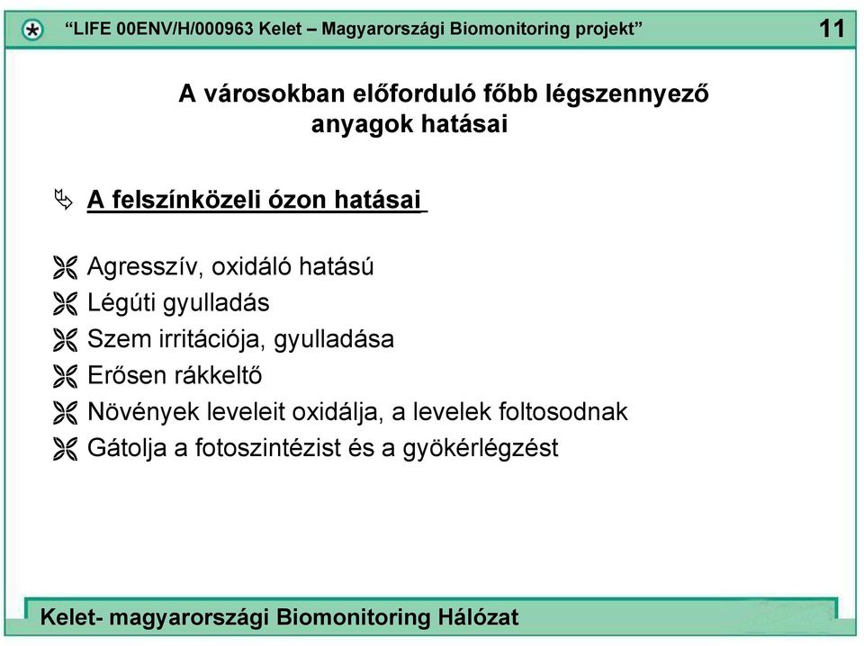 gyulladás Szem irritációja, gyulladása Erősen rákkeltő Növények