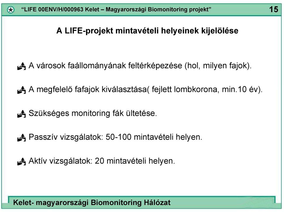 A megfelelő fafajok kiválasztása( fejlett lombkorona, min.10 év).