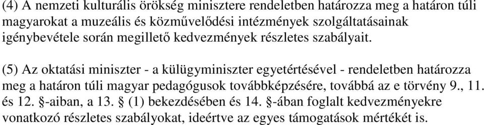 (5) Az oktatási miniszter - a külügyminiszter egyetértésével - rendeletben határozza meg a határon túli magyar pedagógusok