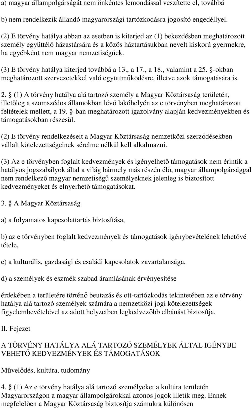 nemzetiségek. (3) E törvény hatálya kiterjed továbbá a 13., a 17., a 18., valamint a 25