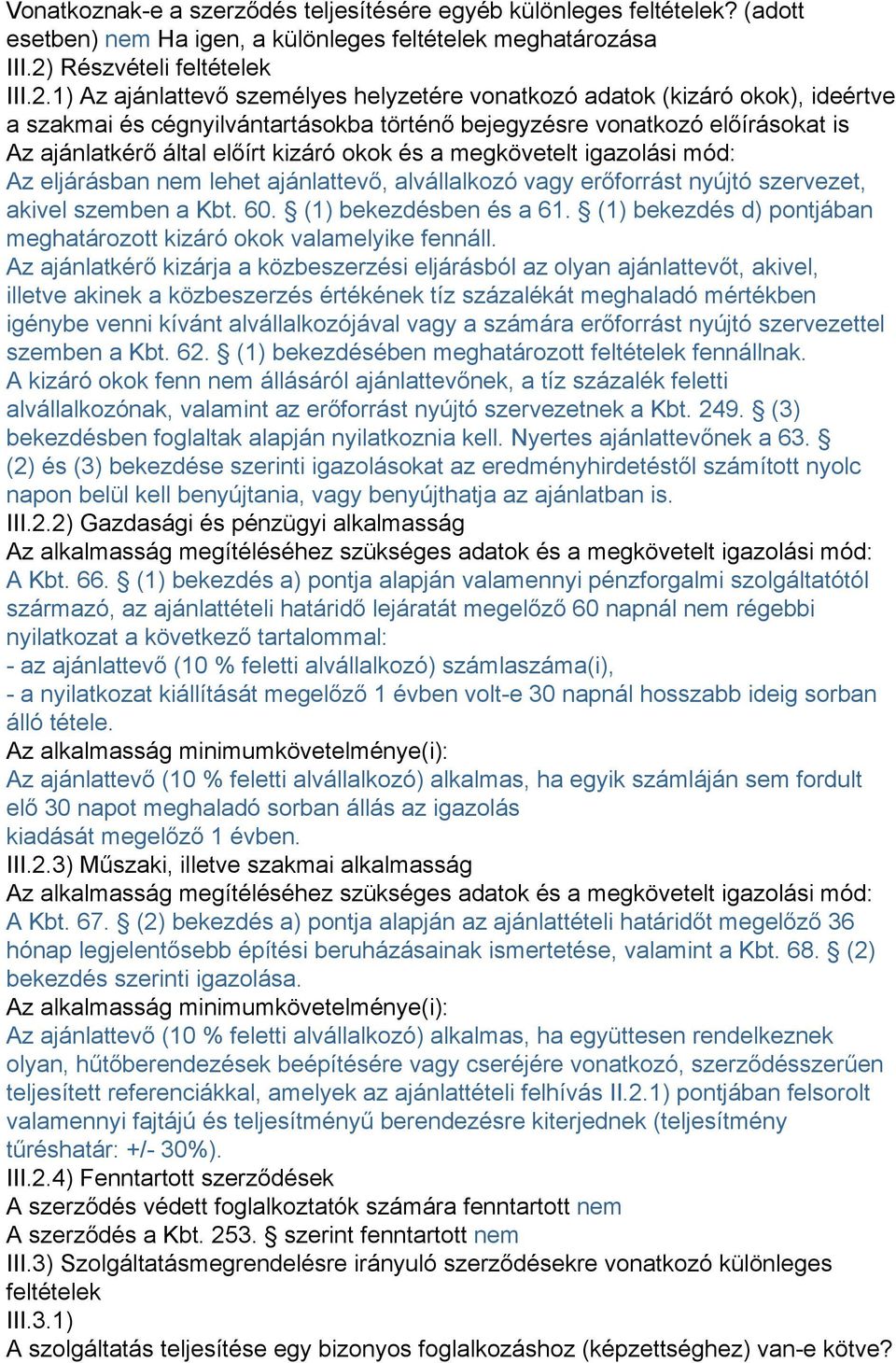 1) Az ajánlattevő személyes helyzetére vonatkozó adatok (kizáró okok), ideértve a szakmai és cégnyilvántartásokba történő bejegyzésre vonatkozó előírásokat is Az ajánlatkérő által előírt kizáró okok