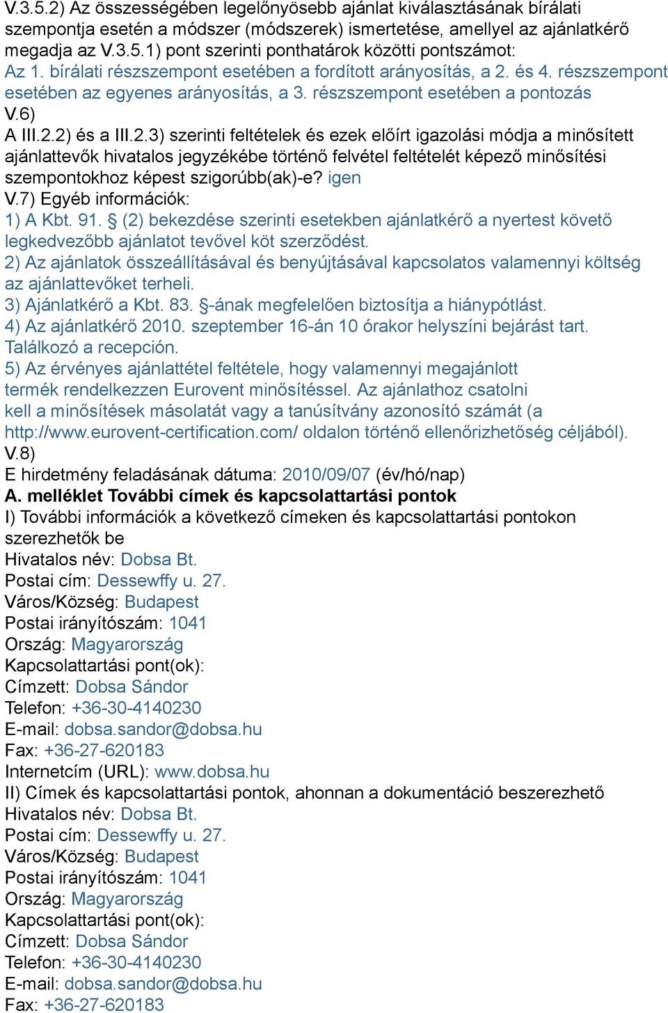 és 4. részszempont esetében az egyenes arányosítás, a 3. részszempont esetében a pontozás V.6) A III.2.