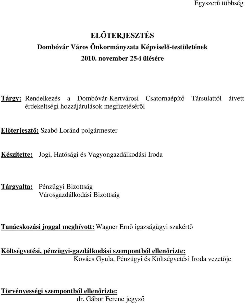 Szabó Loránd polgármester Készítette: Jogi, Hatósági és Vagyongazdálkodási Iroda Tárgyalta: Pénzügyi Bizottság Városgazdálkodási Bizottság Tanácskozási