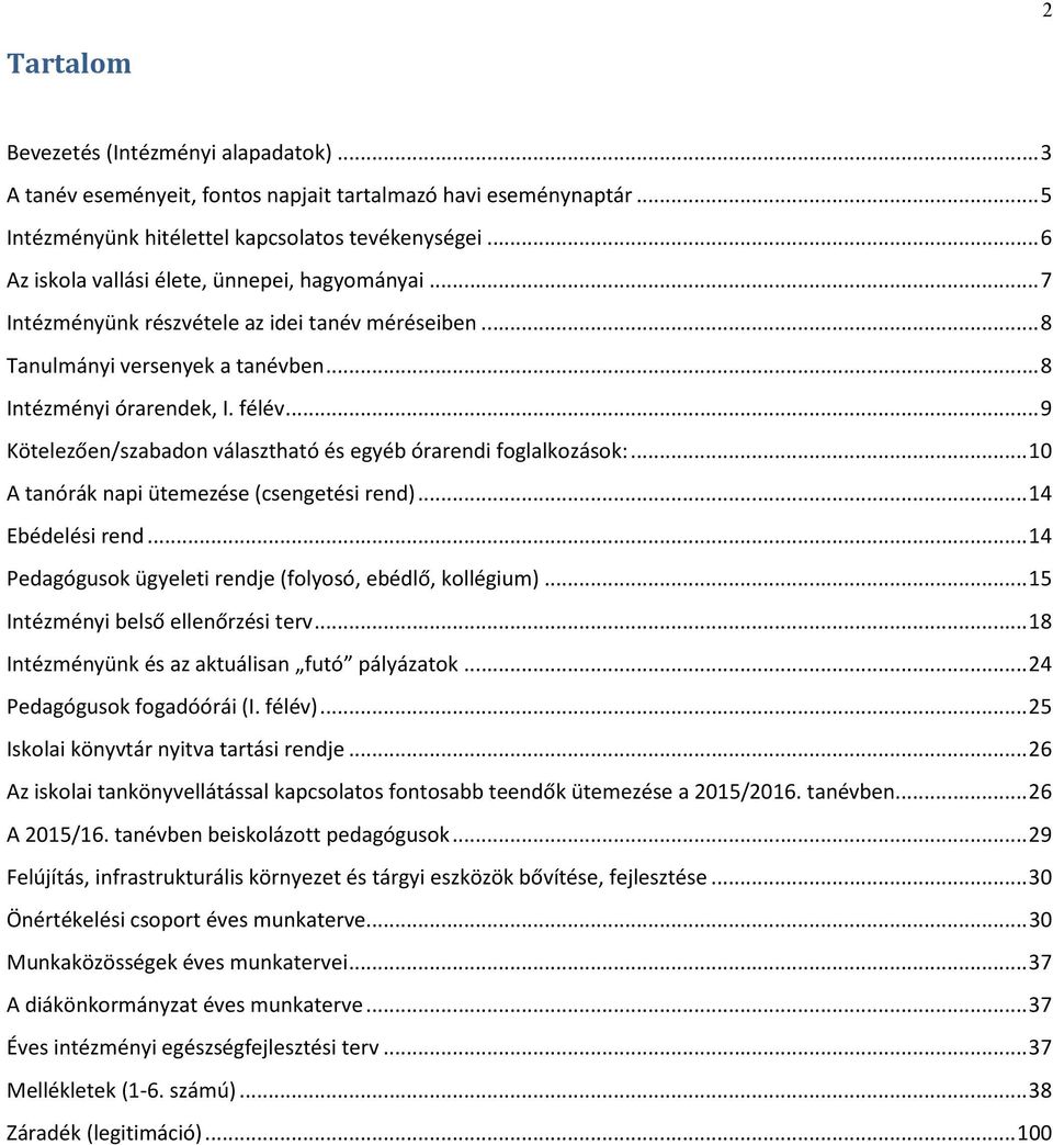 .. 9 Kötelezően/szabadon választható és egyéb órarendi foglalkozások:... 10 A tanórák napi ütemezése (csengetési rend)... 14 Ebédelési rend.