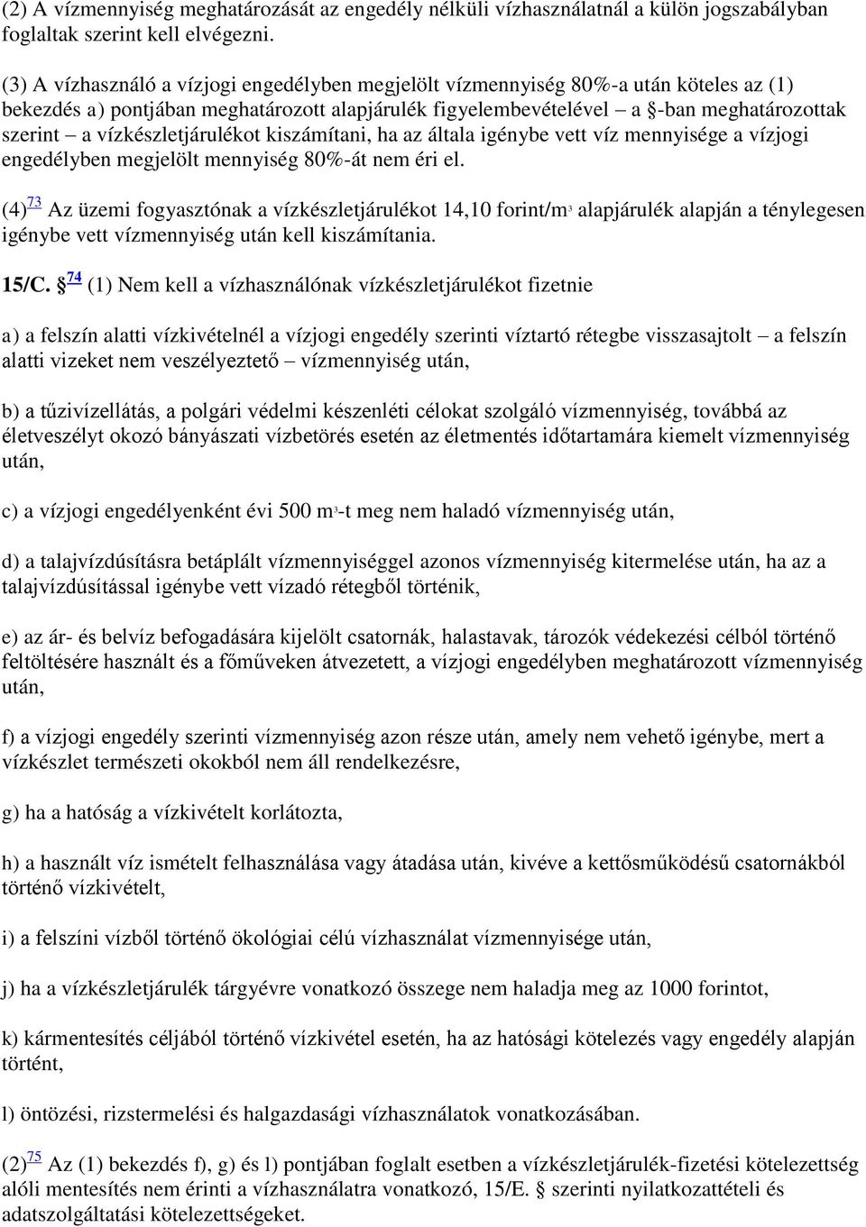 vízkészletjárulékot kiszámítani, ha az általa igénybe vett víz mennyisége a vízjogi engedélyben megjelölt mennyiség 80%-át nem éri el.