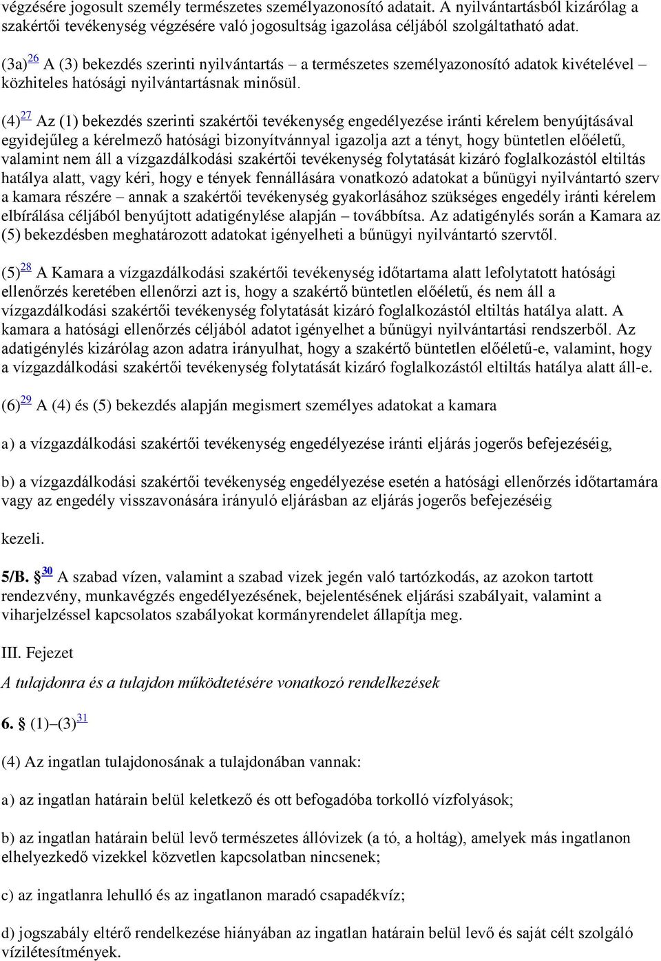 (4) 27 Az (1) bekezdés szerinti szakértői tevékenység engedélyezése iránti kérelem benyújtásával egyidejűleg a kérelmező hatósági bizonyítvánnyal igazolja azt a tényt, hogy büntetlen előéletű,