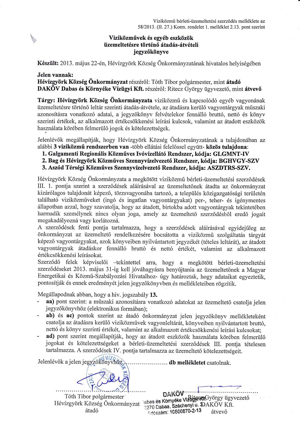 részéről: Ritecz György igyvezető,mint átvevő Tárry: Hévízryörk Község Önkormányzata viziközmű és kapcsolódó egyéb vagyonának üzemeltetésre történő leltár szerinti átadás-átvétele, az átadásta kerülő