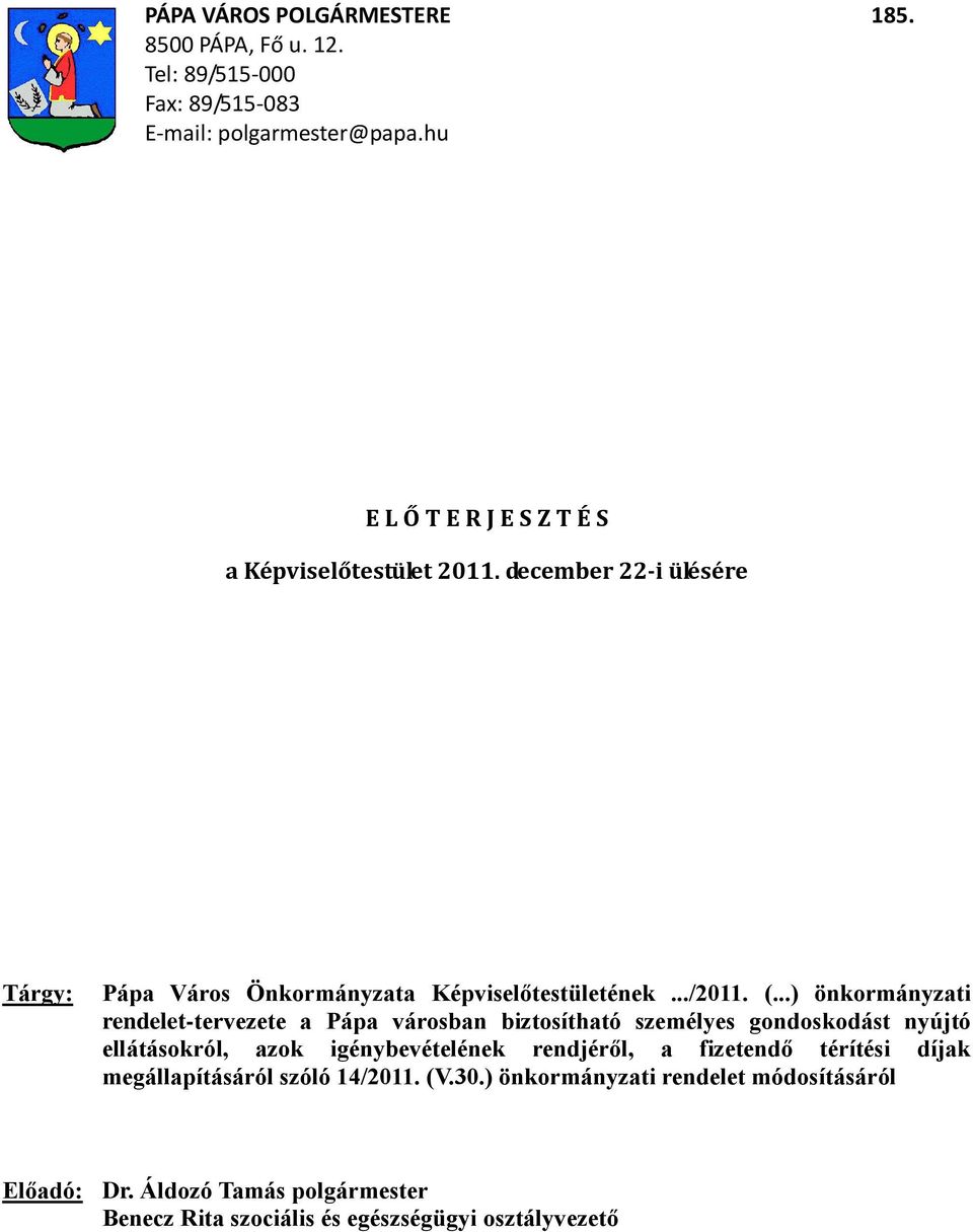 ..) önkormányzati rendelet-tervezete a Pápa városban biztosítható személyes gondoskodást nyújtó ellátásokról, azok igénybevételének rendjéről, a