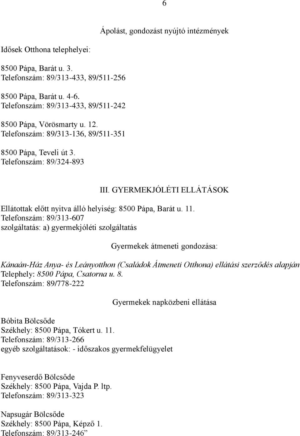 GYERMEKJÓLÉTI ELLÁTÁSOK Ellátottak előtt nyitva álló helyiség: 8500 Pápa, Barát u. 11.