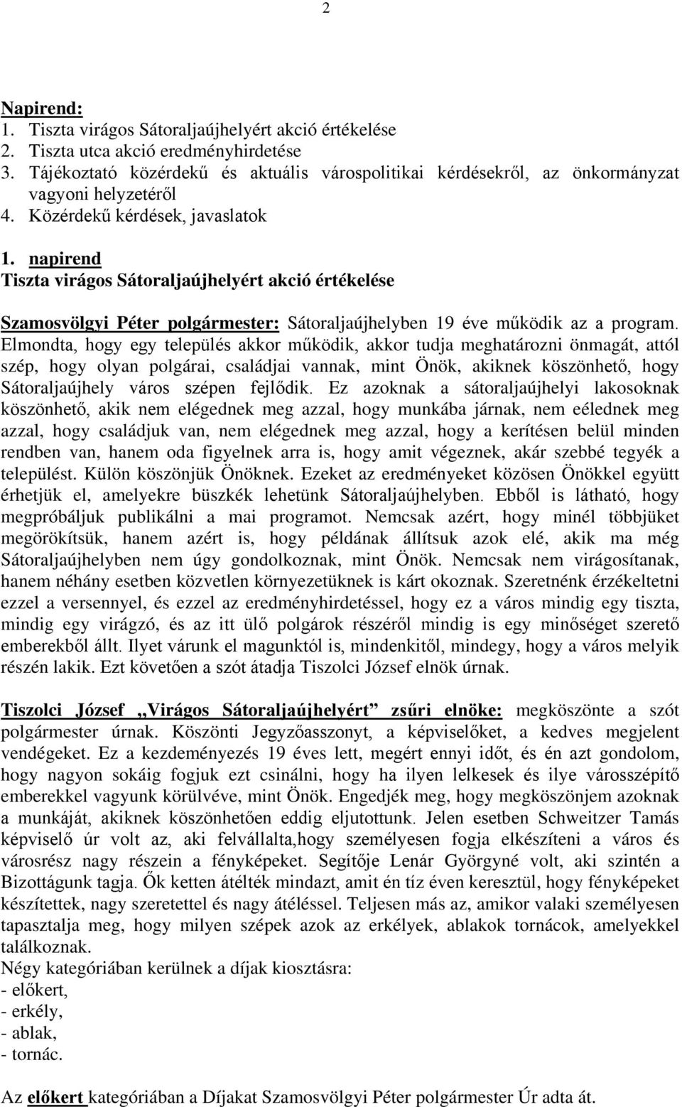 napirend Tiszta virágos Sátoraljaújhelyért akció értékelése Szamosvölgyi Péter polgármester: Sátoraljaújhelyben 19 éve működik az a program.