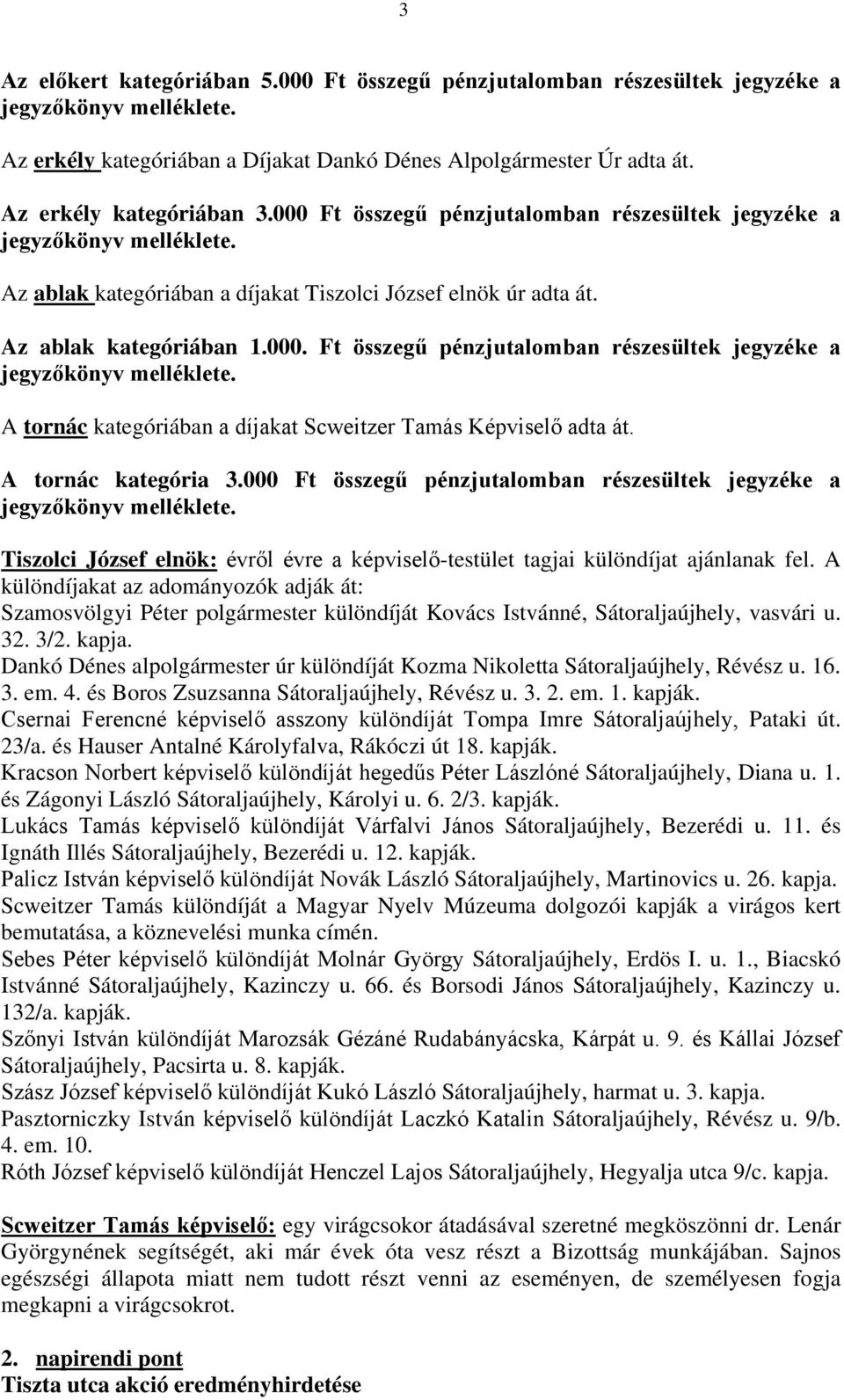 A tornác kategória 3.000 Ft összegű pénzjutalomban részesültek jegyzéke a Tiszolci József elnök: évről évre a képviselő-testület tagjai különdíjat ajánlanak fel.