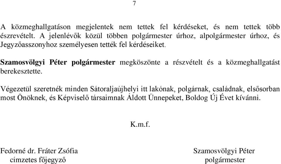 Szamosvölgyi Péter polgármester megköszönte a részvételt és a közmeghallgatást berekesztette.