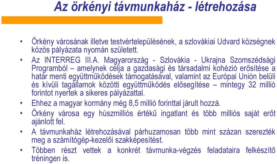 együttműködés elősegítése mintegy 32 millió forintot nyertek a sikeres pályázattal. Ehhez a magyar kormány még 8,5 millió forinttal járult hozzá.