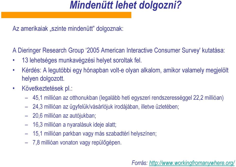 Kérdés: A legutóbbi egy hónapban volt-e olyan alkalom, amikor valamely megjelölt helyen dolgozott. Következtetések pl.