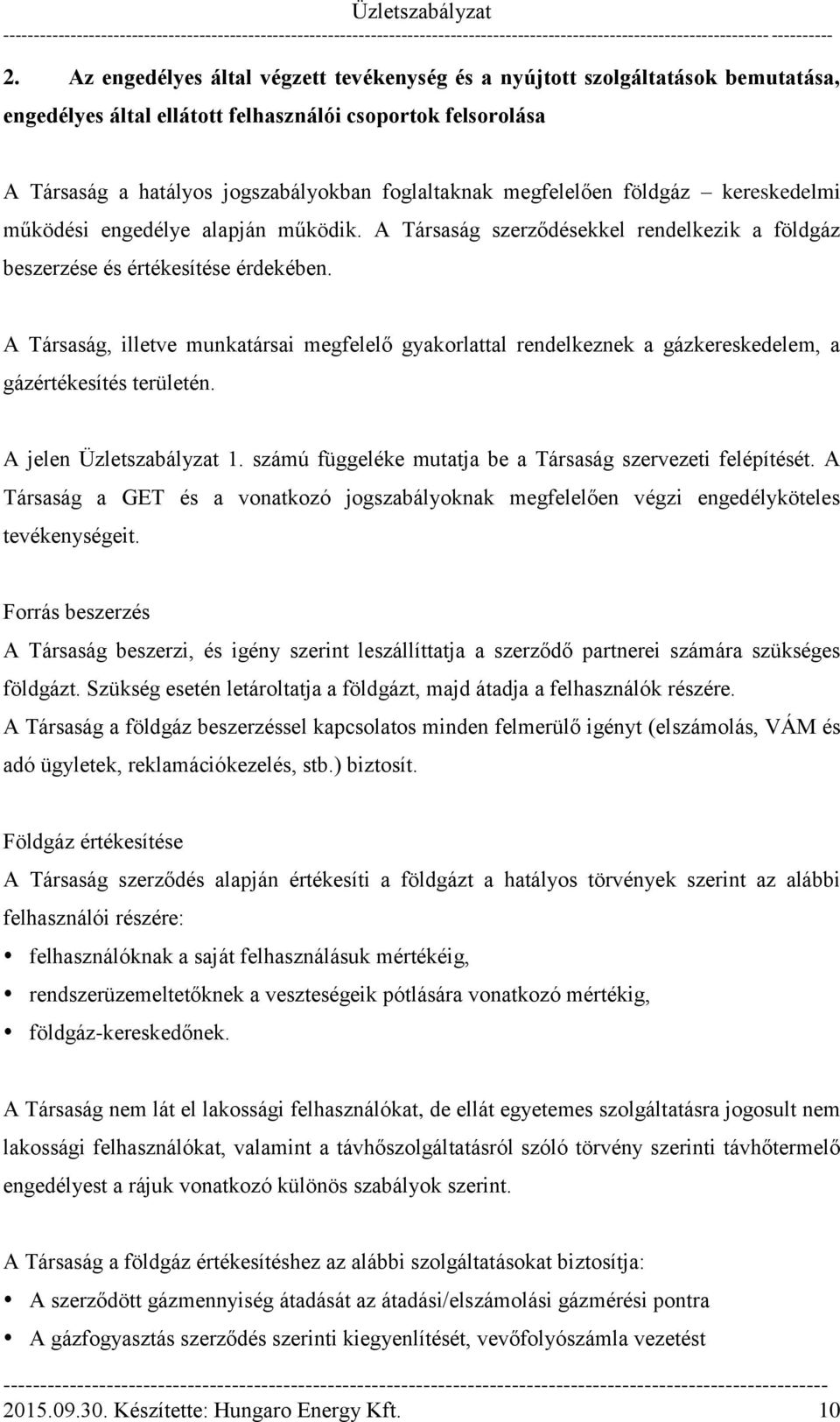 A Társaság, illetve munkatársai megfelelő gyakorlattal rendelkeznek a gázkereskedelem, a gázértékesítés területén. A jelen Üzletszabályzat 1.