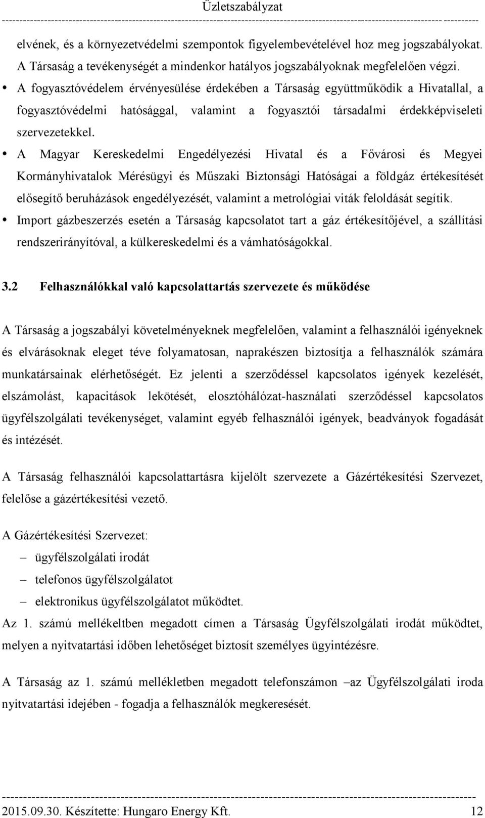 A Magyar Kereskedelmi Engedélyezési Hivatal és a Fővárosi és Megyei Kormányhivatalok Mérésügyi és Műszaki Biztonsági Hatóságai a földgáz értékesítését elősegítő beruházások engedélyezését, valamint a