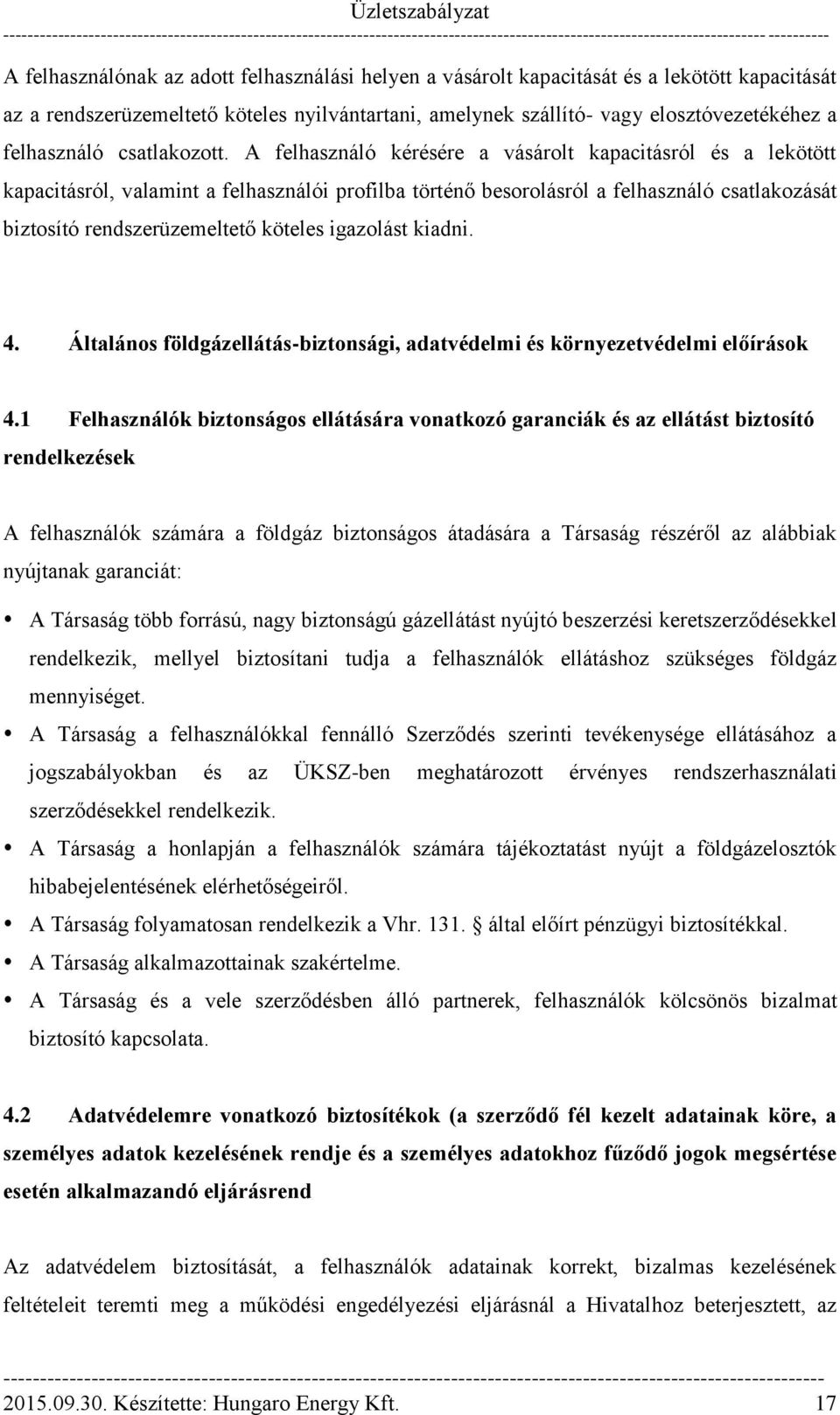 A felhasználó kérésére a vásárolt kapacitásról és a lekötött kapacitásról, valamint a felhasználói profilba történő besorolásról a felhasználó csatlakozását biztosító rendszerüzemeltető köteles