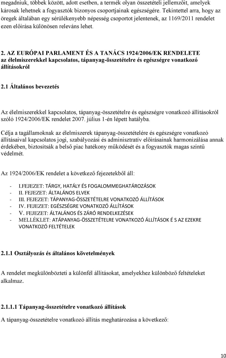 AZ EURÓPAI PARLAMENT ÉS A TANÁCS 1924/2006/EK RENDELETE az élelmiszerekkel kapcsolatos, tápanyag-összetételre és egészségre vonatkozó állításokról 2.