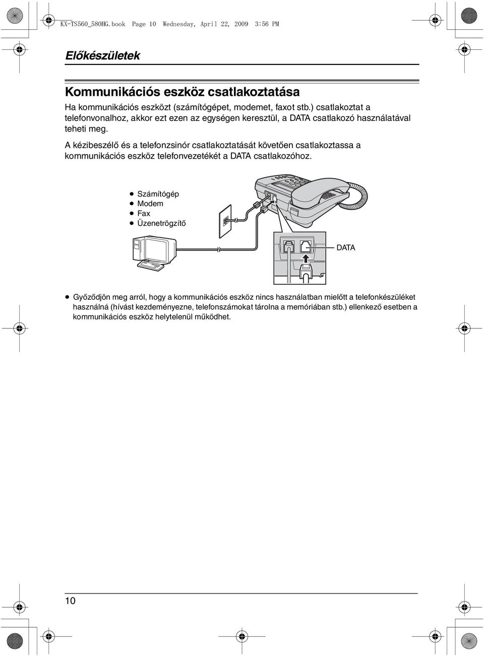 A kézibeszélő és a telefonzsinór csatlakoztatását követően csatlakoztassa a kommunikációs eszköz telefonvezetékét a DATA csatlakozóhoz.