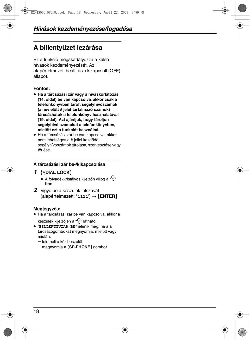 oldal) be van kapcsolva, akkor csak a telefonkönyvben tárolt segélyhívószámok (a név előtt # jelet tartalmazó számok) tárcsázhatók a telefonkönyv használatával (19. oldal).