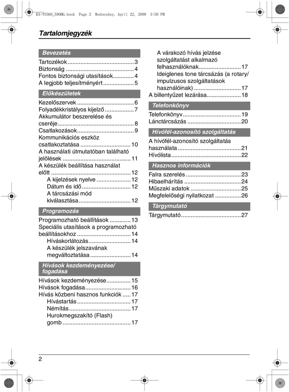 ..10 A használati útmutatóban található jelölések...11 A készülék beállítása használat előtt...12 A kijelzések nyelve...12 Dátum és idő...12 A tárcsázási mód kiválasztása.