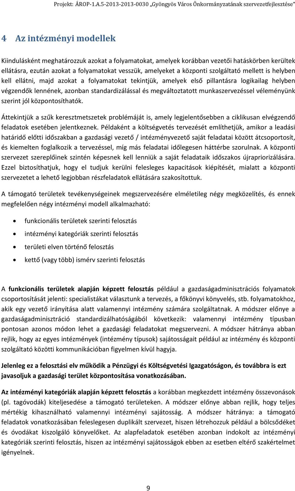 munkaszervezéssel véleményünk szerint jól központosíthatók. Áttekintjük a szűk keresztmetszetek problémáját is, amely legjelentősebben a ciklikusan elvégzendő feladatok esetében jelentkeznek.