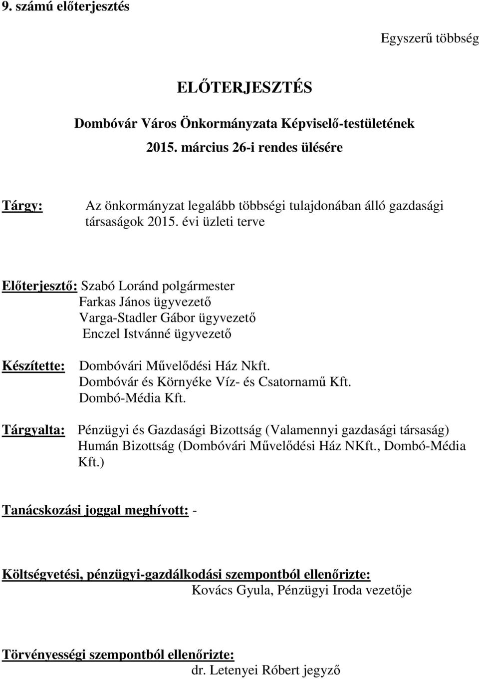 évi üzleti terve Előterjesztő: Szabó Loránd polgármester Farkas János ügyvezető Varga-Stadler Gábor ügyvezető Enczel Istvánné ügyvezető Készítette: Dombóvári Művelődési Ház Nkft.