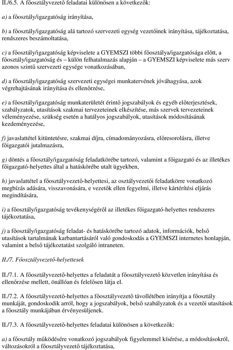 beszámoltatása, c) a fıosztály/igazgatóság képviselete a GYEMSZI többi fıosztálya/igazgatósága elıtt, a fıosztály/igazgatóság és külön felhatalmazás alapján a GYEMSZI képviselete más szerv azonos