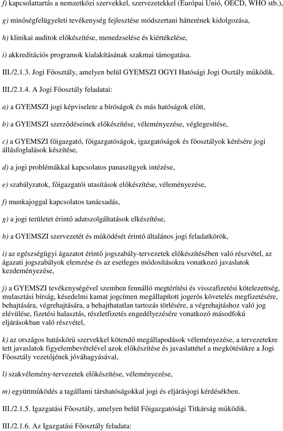 támogatása. III./2.1.3. Jogi Fıosztály, amelyen belül GYEMSZI OGYI Hatósági Jogi Osztály mőködik. III./2.1.4.