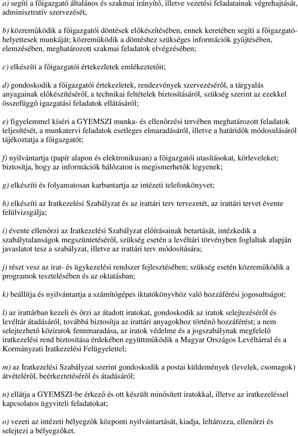 emlékeztetıit; d) gondoskodik a fıigazgatói értekezletek, rendezvények szervezésérıl, a tárgyalás anyagainak elıkészítésérıl, a technikai feltételek biztosításáról, szükség szerint az ezekkel