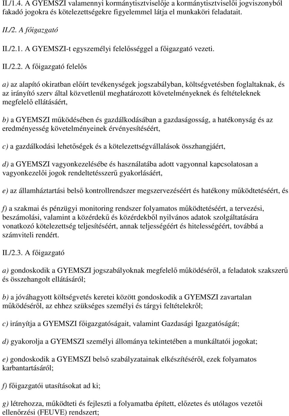 2. A fıigazgató felelıs a) az alapító okiratban elıírt tevékenységek jogszabályban, költségvetésben foglaltaknak, és az irányító szerv által közvetlenül meghatározott követelményeknek és