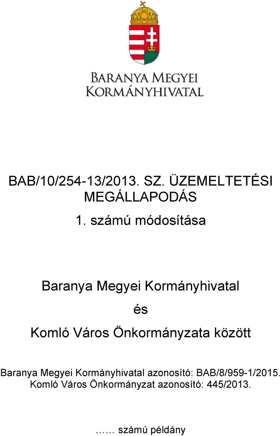 Önkormányzata között Baranya Megyei Kormányhivatal azonosító: