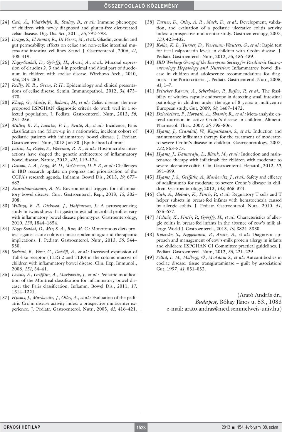 [26] Nagy-Szakál, D., Győrffy, H., Arató, A., et al.: Mucosal expression of claudins 2, 3 and 4 in proximal and distal part of duodenum in children with coeliac disease. Wirchows Arch.