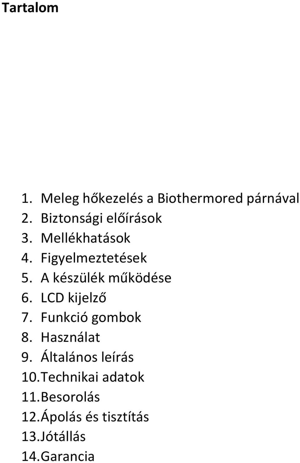 A készülék működése 6. LCD kijelző 7. Funkció gombok 8. Használat 9.